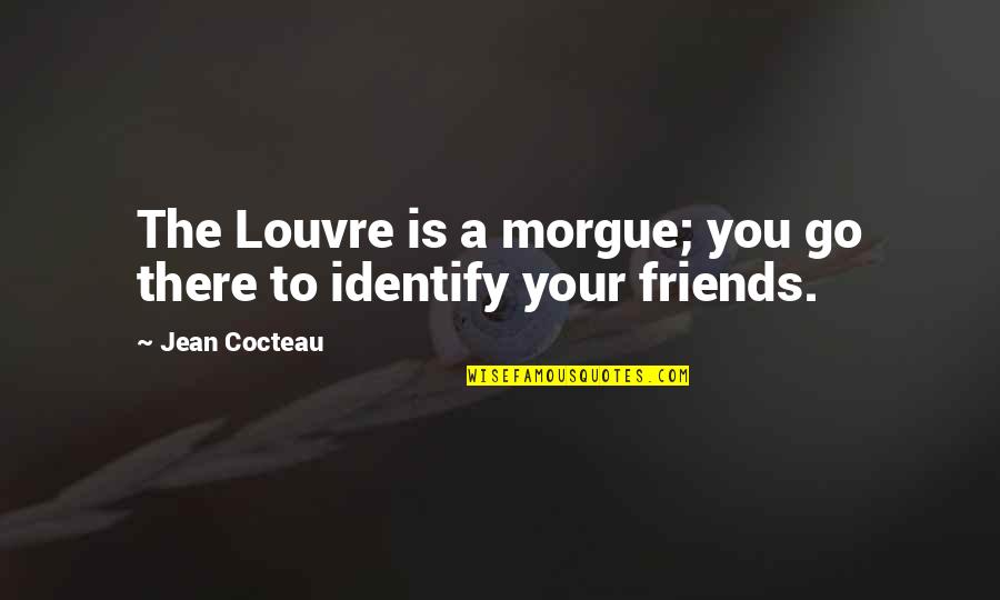 Obioha Gastroenterologist Quotes By Jean Cocteau: The Louvre is a morgue; you go there