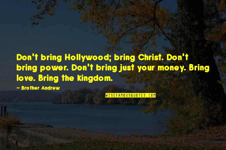 Obioha Nwafor Quotes By Brother Andrew: Don't bring Hollywood; bring Christ. Don't bring power. Obioha Nwafor Quotes By Brother Andrew: Don't bring Hollywood; bring Christ. Don't bring power.
