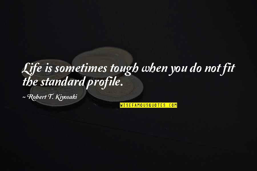 Obiri Track Quotes By Robert T. Kiyosaki: Life is sometimes tough when you do not
