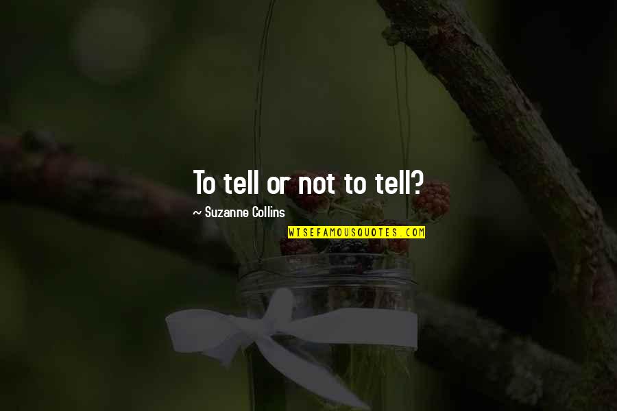 Obiri Track Quotes By Suzanne Collins: To tell or not to tell?