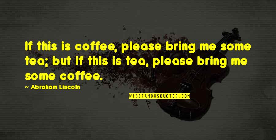 Obiri Versus Quotes By Abraham Lincoln: If this is coffee, please bring me some Obiri Versus Quotes By Abraham Lincoln: If this is coffee, please bring me some