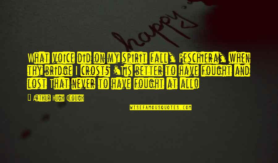 Obiri Versus Quotes By Arthur Hugh Clough: What voice did on my spirit fall, Peschiera, Obiri Versus Quotes By Arthur Hugh Clough: What voice did on my spirit fall, Peschiera,