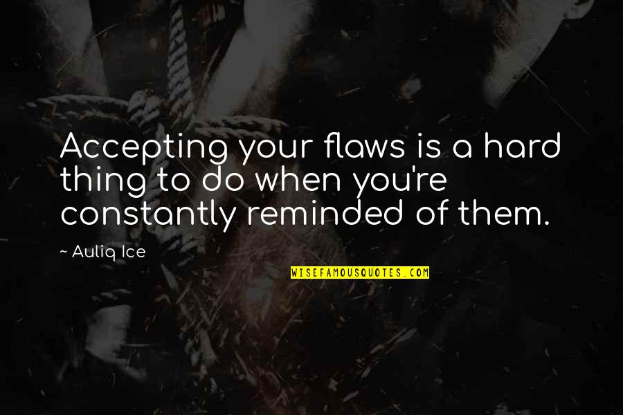 Obis Gelisim Quotes By Auliq Ice: Accepting your flaws is a hard thing to