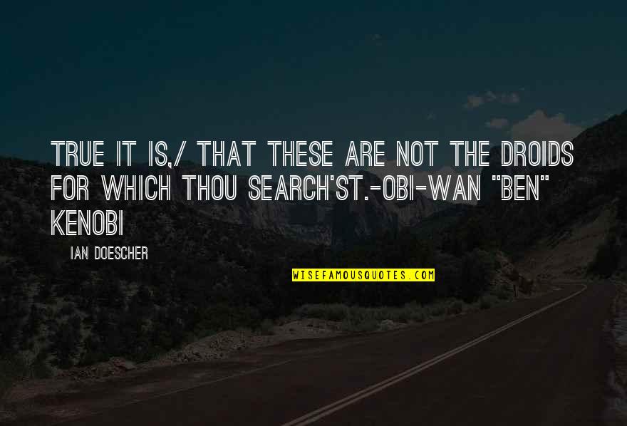 Obi's Quotes By Ian Doescher: True it is,/ That these are not the