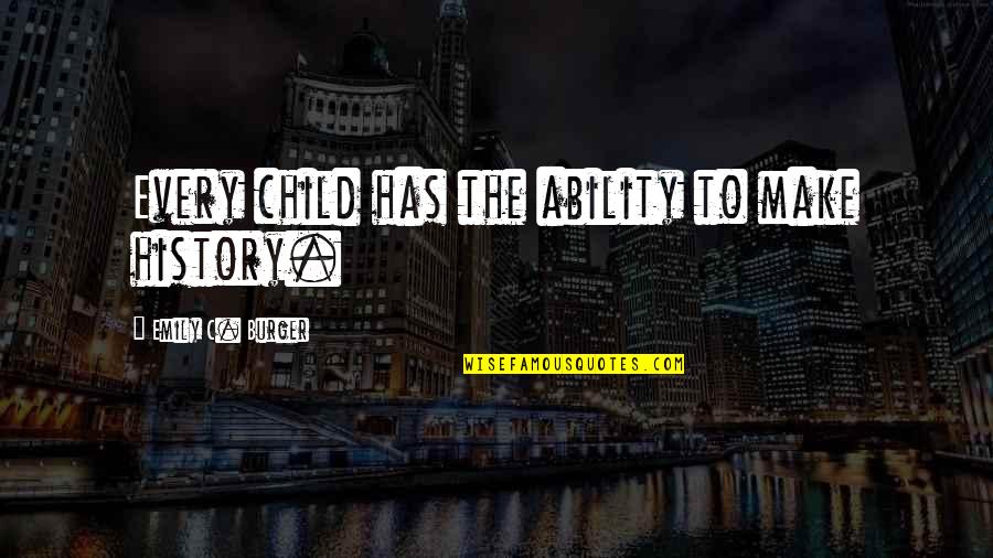 Obisnuit Dex Quotes By Emily C. Burger: Every child has the ability to make history.
