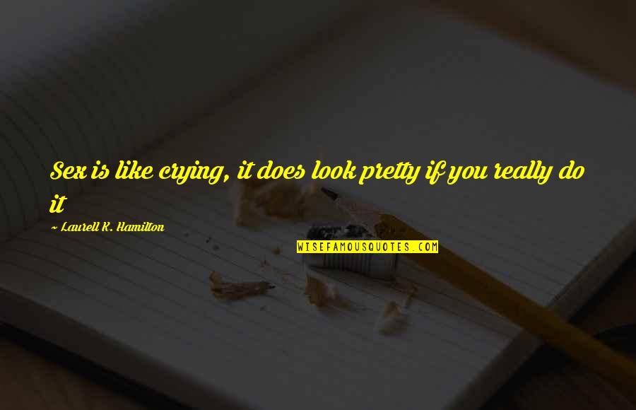 Obispos En Quotes By Laurell K. Hamilton: Sex is like crying, it does look pretty