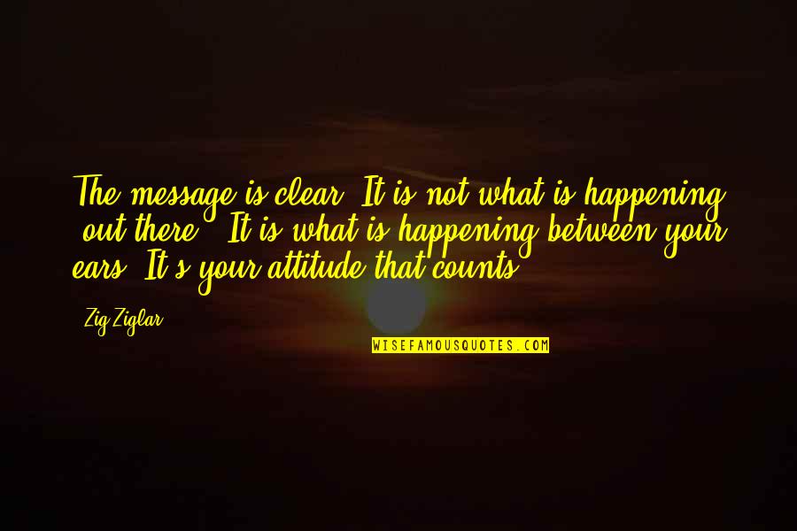 Obispos En Quotes By Zig Ziglar: The message is clear. It is not what