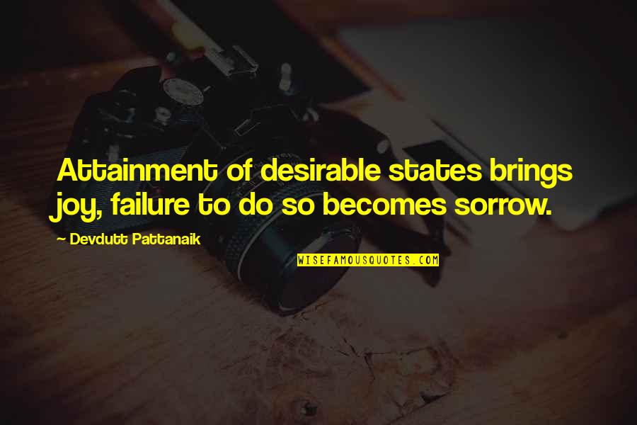 Obito Hate Quotes By Devdutt Pattanaik: Attainment of desirable states brings joy, failure to Obito Hate Quotes By Devdutt Pattanaik: Attainment of desirable states brings joy, failure to