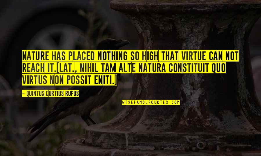 Obito Heartless Quotes By Quintus Curtius Rufus: Nature has placed nothing so high that virtue