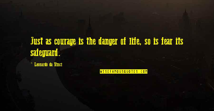 Obito Quotes By Leonardo Da Vinci: Just as courage is the danger of life,