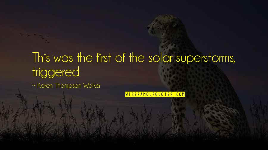 Obito Sad Quotes By Karen Thompson Walker: This was the first of the solar superstorms, Obito Sad Quotes By Karen Thompson Walker: This was the first of the solar superstorms,