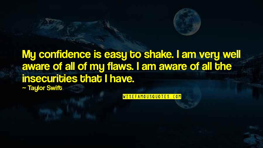 Obituary Cards Quotes By Taylor Swift: My confidence is easy to shake. I am