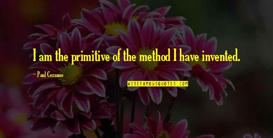 Objarka Quotes By Paul Cezanne: I am the primitive of the method I