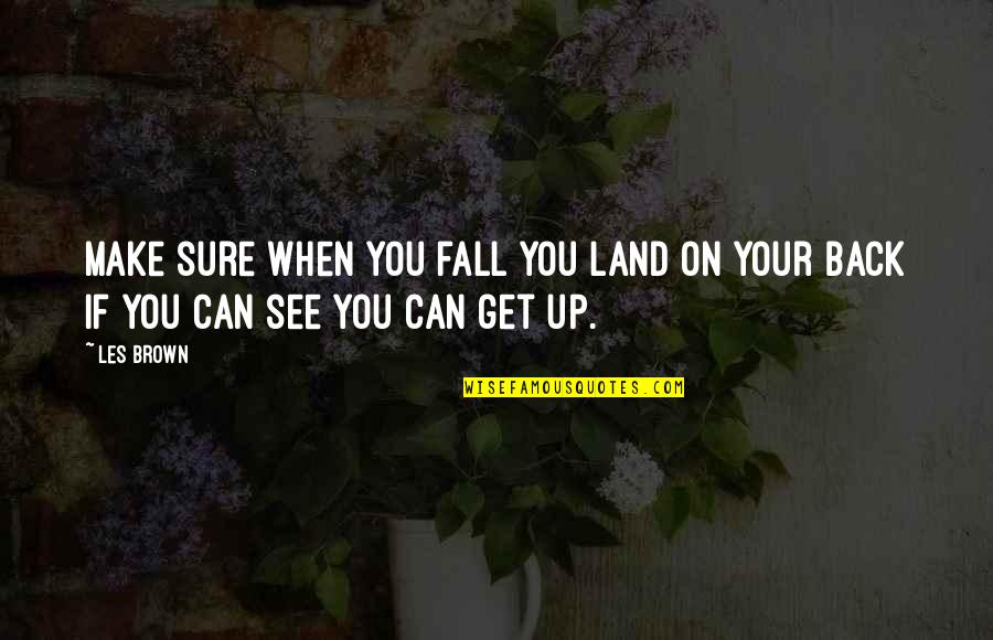 Objasni Razliku Quotes By Les Brown: Make sure when you fall you land on