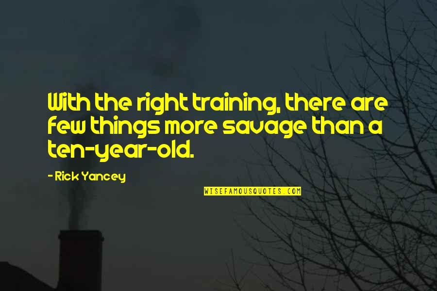 Obje Quotes By Rick Yancey: With the right training, there are few things