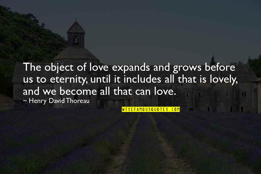 Object Of Beauty Quotes By Henry David Thoreau: The object of love expands and grows before