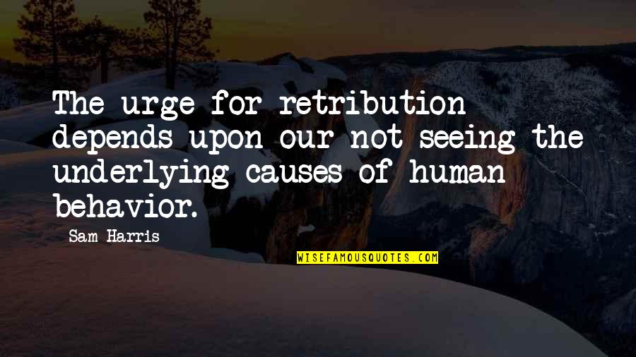 Object Of Beauty Quotes By Sam Harris: The urge for retribution depends upon our not