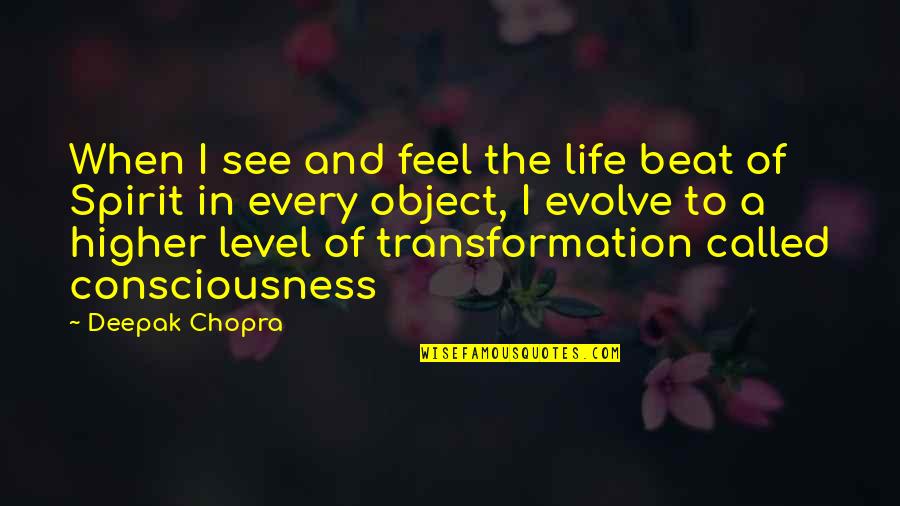 Object Of Life Quotes By Deepak Chopra: When I see and feel the life beat