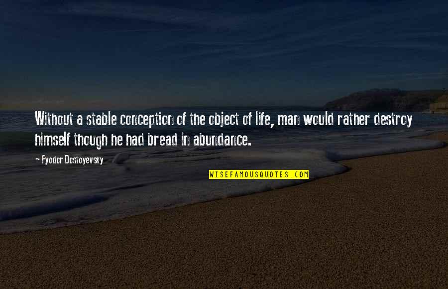 Object Of Life Quotes By Fyodor Dostoyevsky: Without a stable conception of the object of