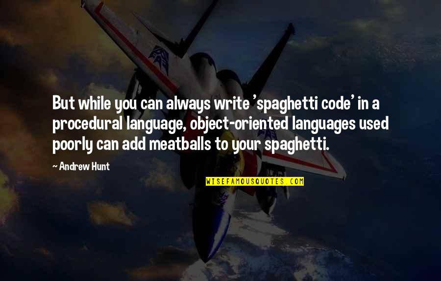 Object Oriented Programming Quotes By Andrew Hunt: But while you can always write 'spaghetti code'