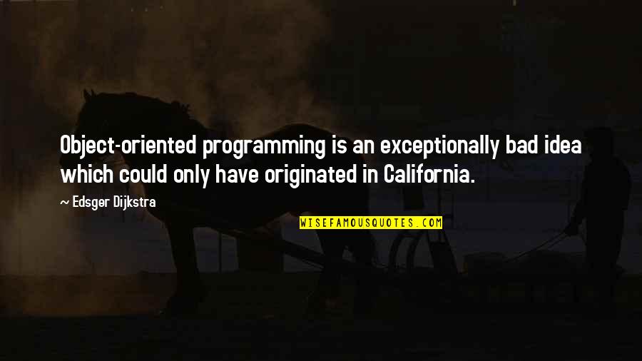 Object Oriented Programming Quotes By Edsger Dijkstra: Object-oriented programming is an exceptionally bad idea which