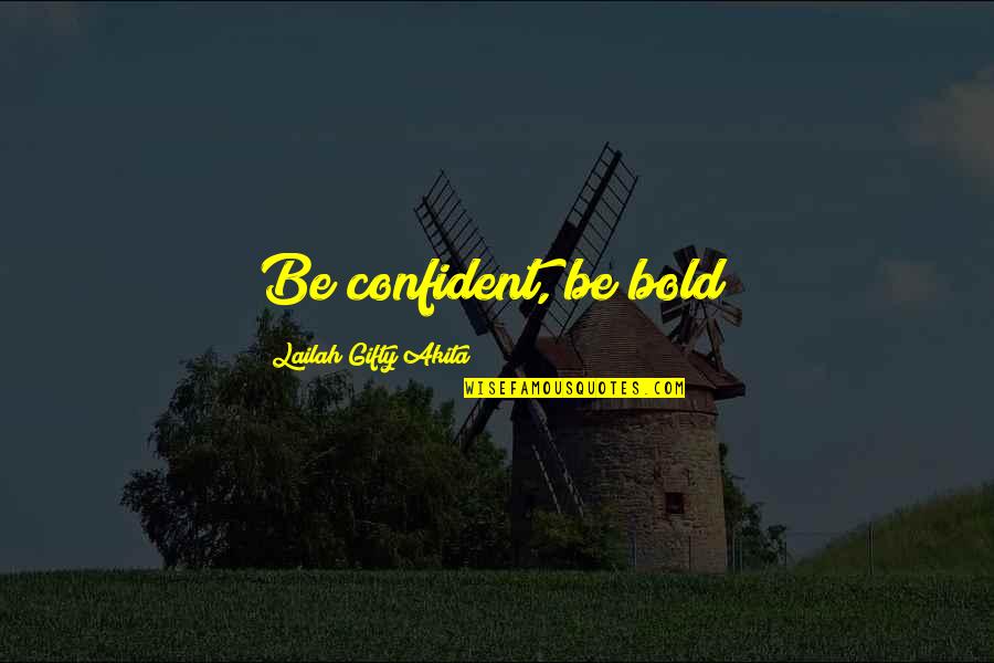 Object Photography Quotes By Lailah Gifty Akita: Be confident, be bold!