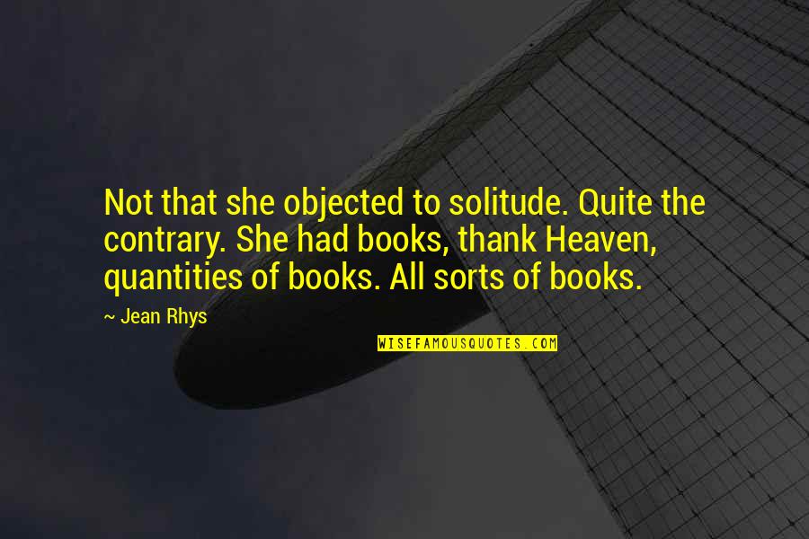Objected Quotes By Jean Rhys: Not that she objected to solitude. Quite the