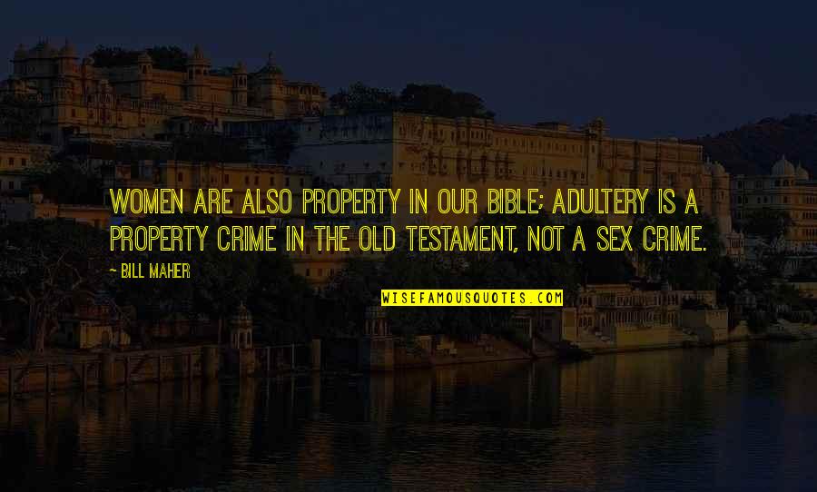 Objectification Of Women Quotes By Bill Maher: Women are also property in our bible; adultery