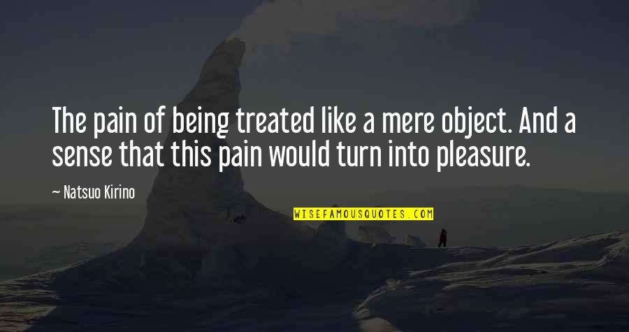 Objectification Of Women Quotes By Natsuo Kirino: The pain of being treated like a mere
