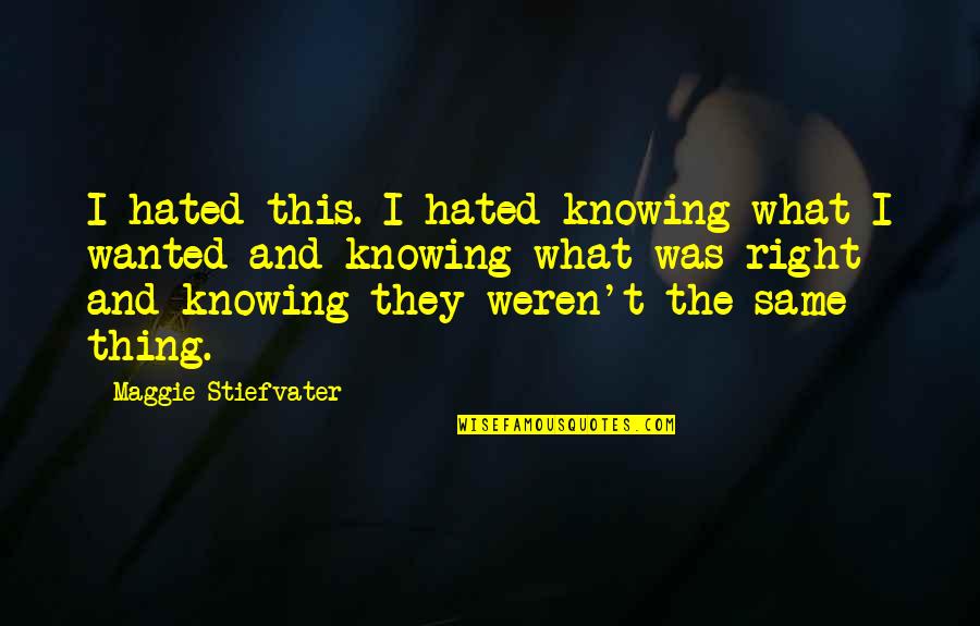 Objectified Movie Quotes By Maggie Stiefvater: I hated this. I hated knowing what I Objectified Movie Quotes By Maggie Stiefvater: I hated this. I hated knowing what I