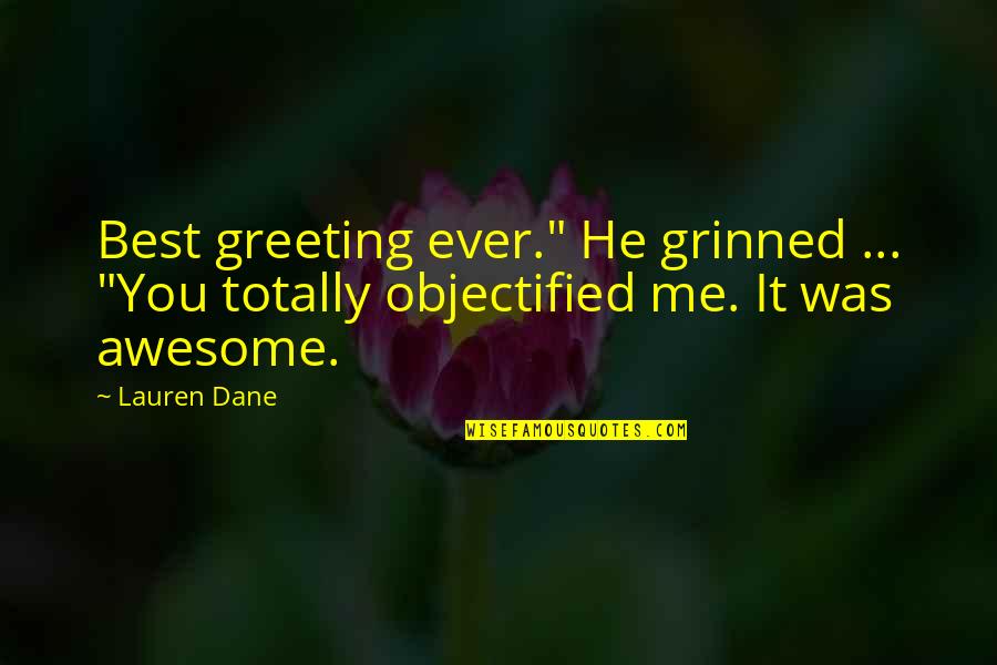 Objectified Quotes By Lauren Dane: Best greeting ever." He grinned ... "You totally