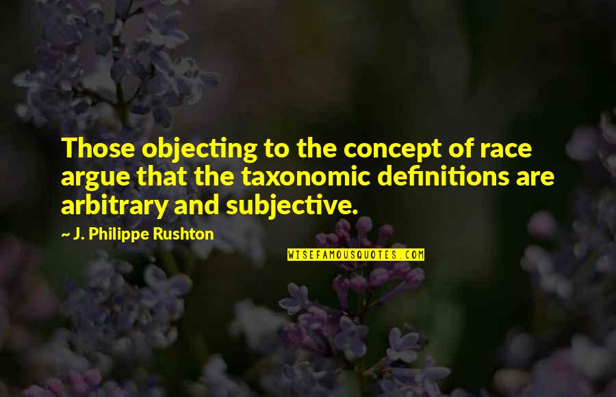 Objecting Quotes By J. Philippe Rushton: Those objecting to the concept of race argue