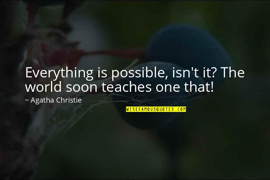 Objection Handling Quotes By Agatha Christie: Everything is possible, isn't it? The world soon