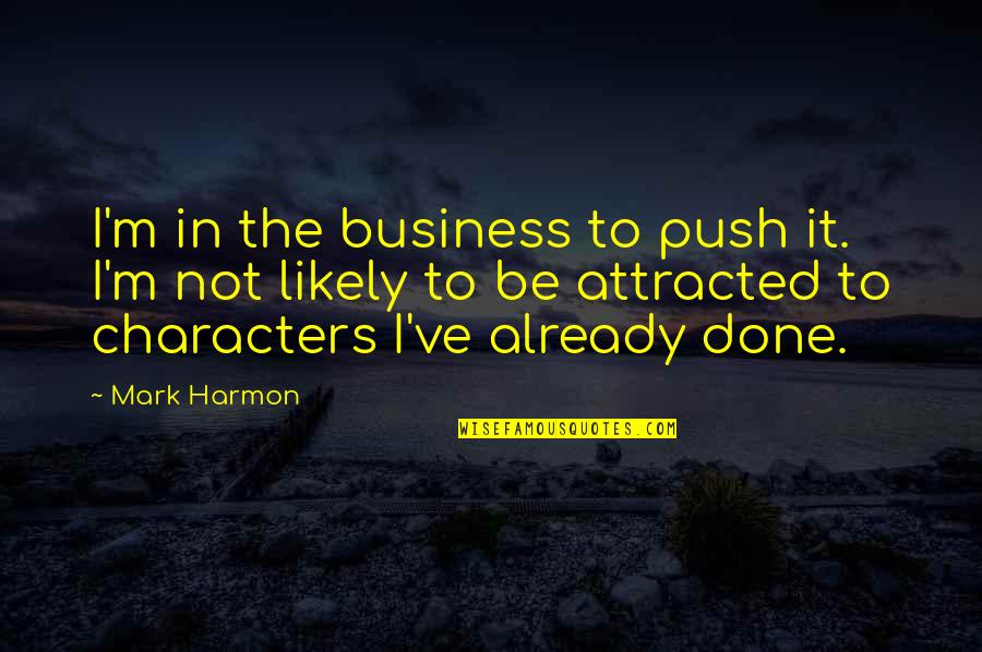 Objection Handling Quotes By Mark Harmon: I'm in the business to push it. I'm