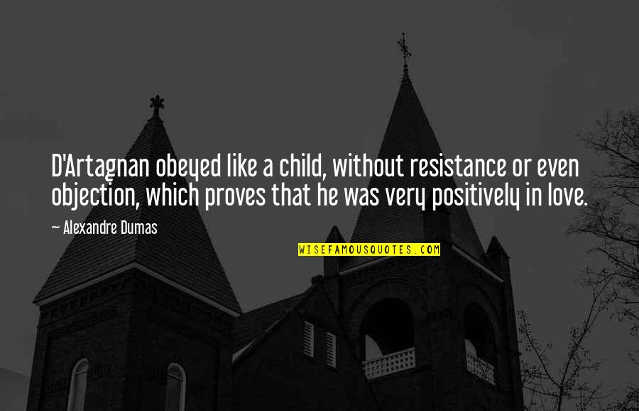 Objection Quotes By Alexandre Dumas: D'Artagnan obeyed like a child, without resistance or
