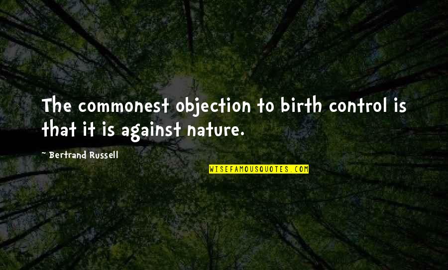 Objection Quotes By Bertrand Russell: The commonest objection to birth control is that