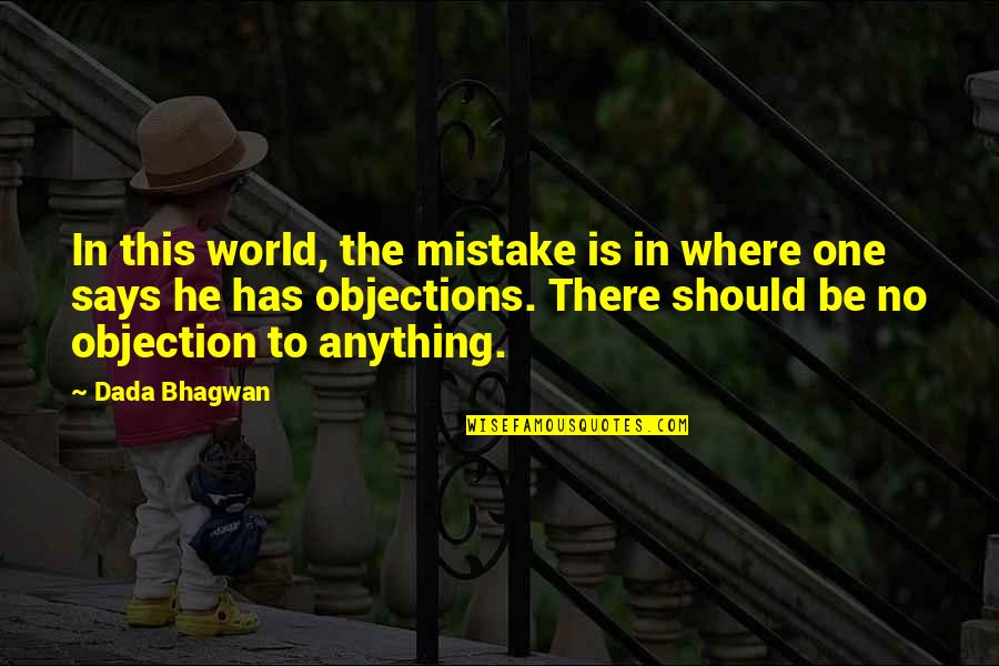 Objection Quotes By Dada Bhagwan: In this world, the mistake is in where