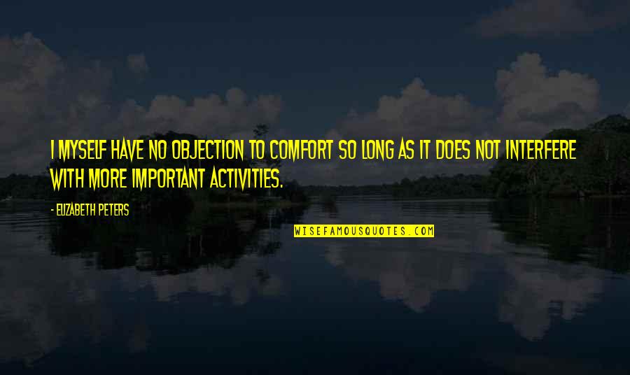 Objection Quotes By Elizabeth Peters: I myself have no objection to comfort so