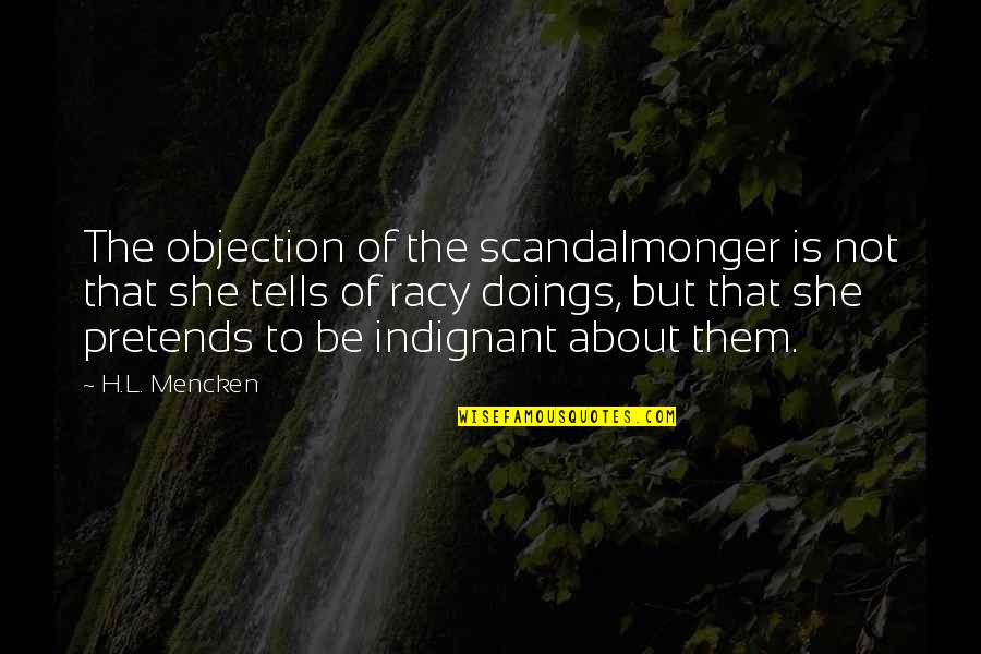 Objection Quotes By H.L. Mencken: The objection of the scandalmonger is not that
