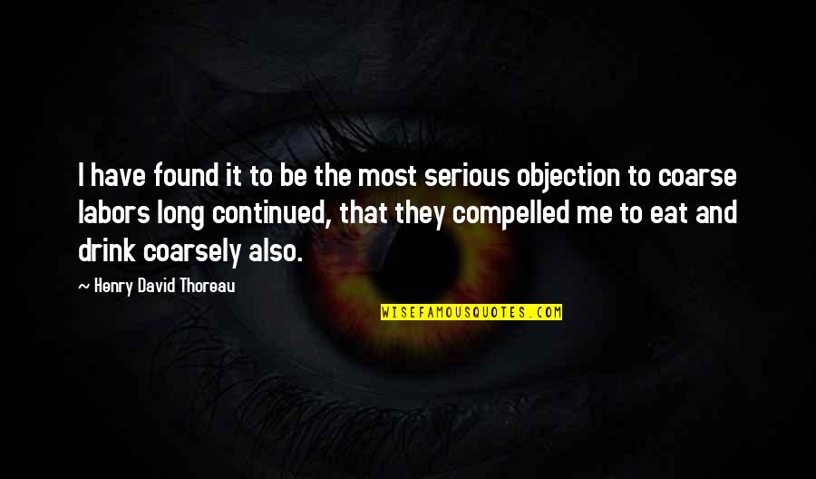 Objection Quotes By Henry David Thoreau: I have found it to be the most