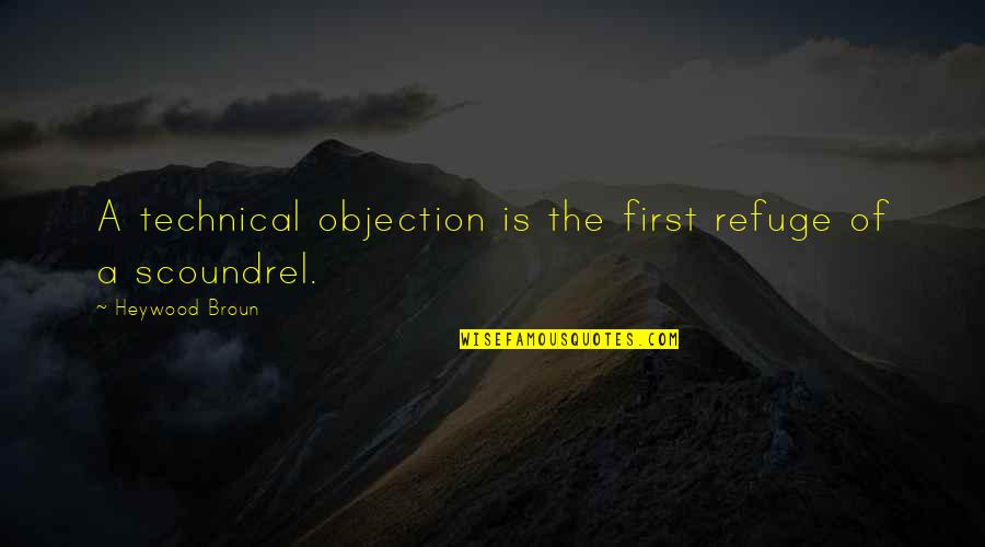 Objection Quotes By Heywood Broun: A technical objection is the first refuge of