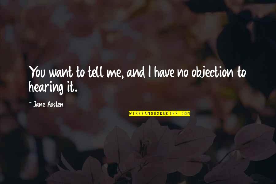 Objection Quotes By Jane Austen: You want to tell me, and I have