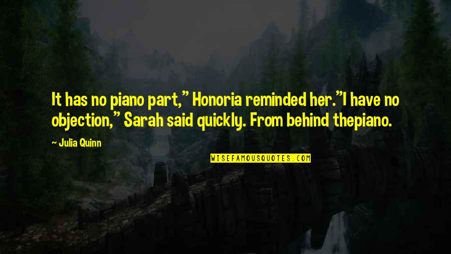 Objection Quotes By Julia Quinn: It has no piano part," Honoria reminded her."I