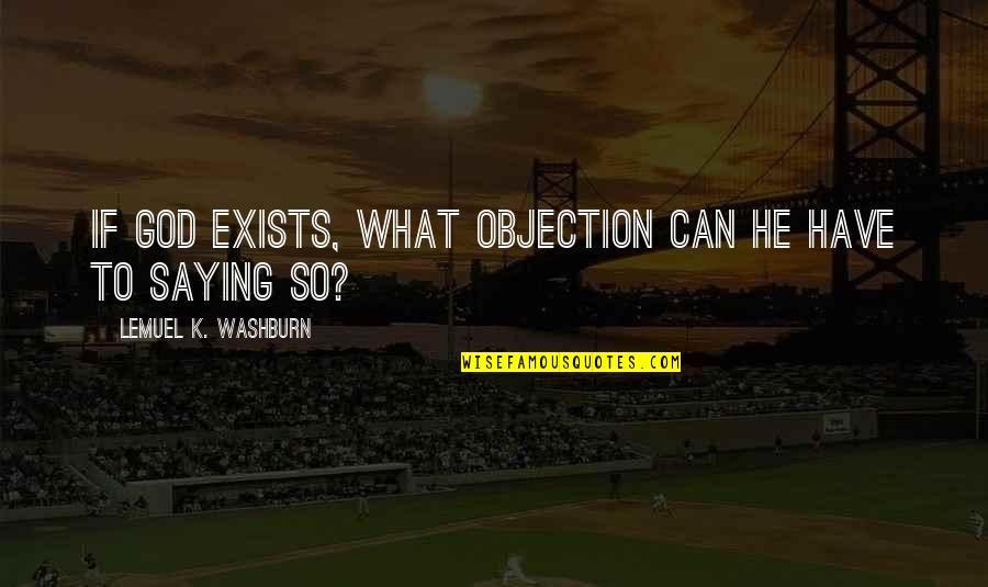 Objection Quotes By Lemuel K. Washburn: If God exists, what objection can he have