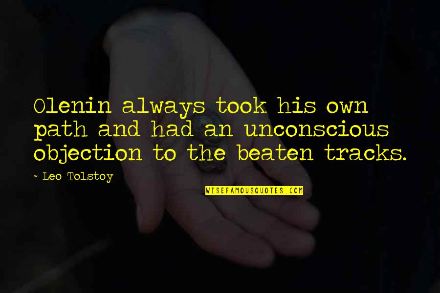 Objection Quotes By Leo Tolstoy: Olenin always took his own path and had