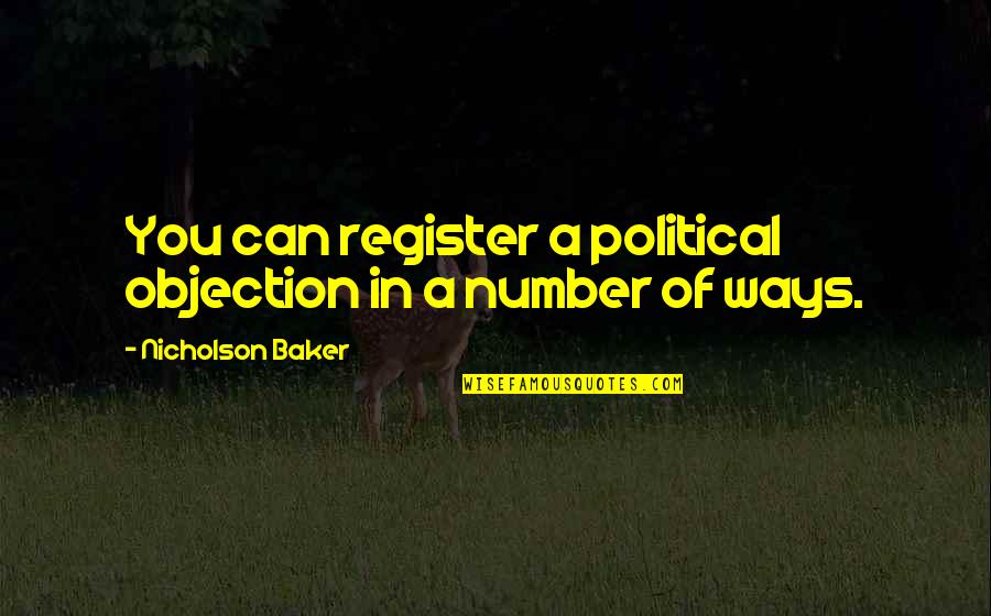 Objection Quotes By Nicholson Baker: You can register a political objection in a