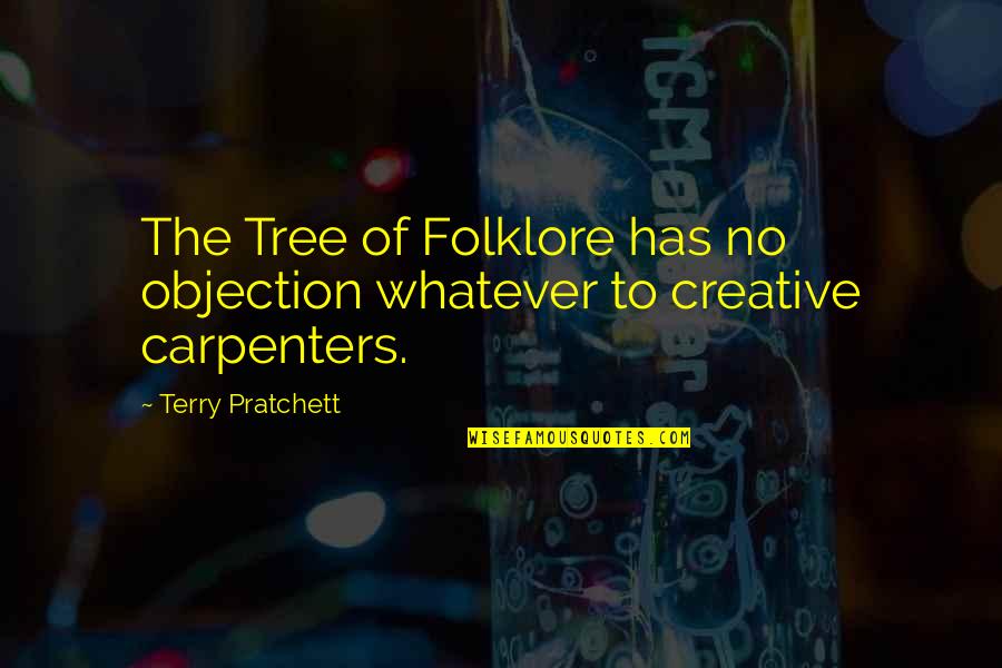 Objection Quotes By Terry Pratchett: The Tree of Folklore has no objection whatever