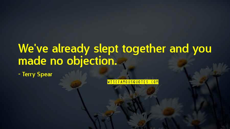 Objection Quotes By Terry Spear: We've already slept together and you made no
