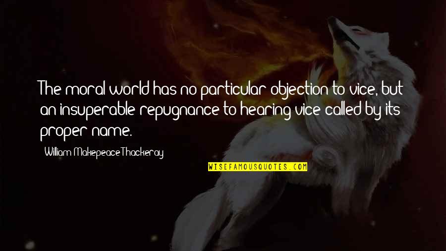 Objection Quotes By William Makepeace Thackeray: The moral world has no particular objection to