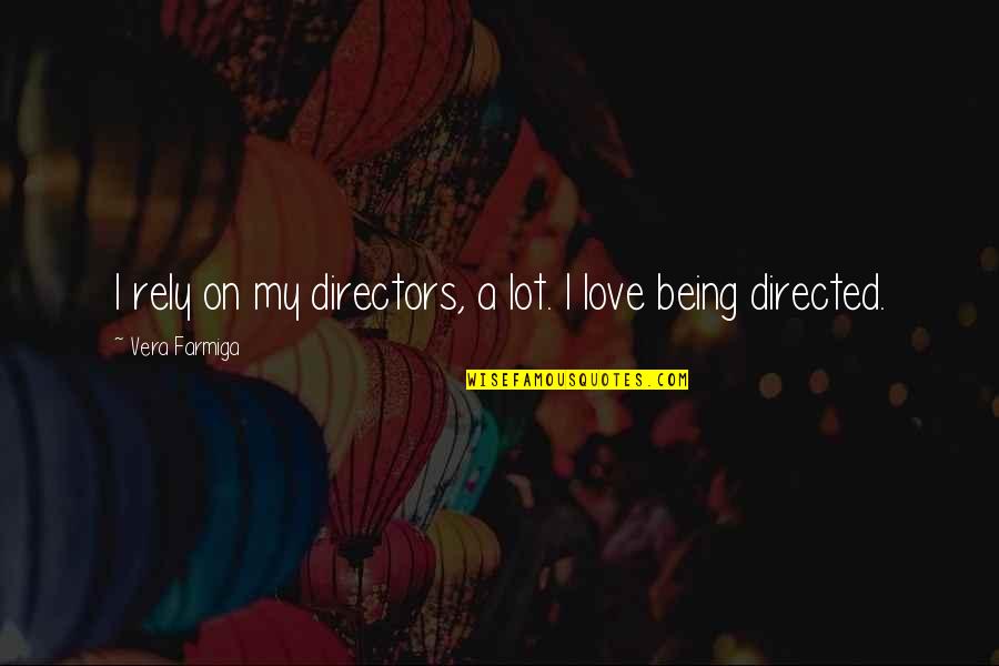 Objective Burma Quotes By Vera Farmiga: I rely on my directors, a lot. I